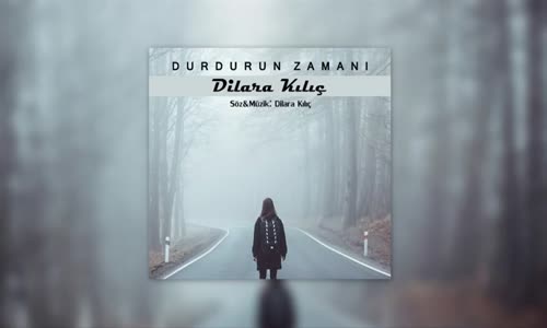 Dilara Kılıç - Durdurun Zamanı 