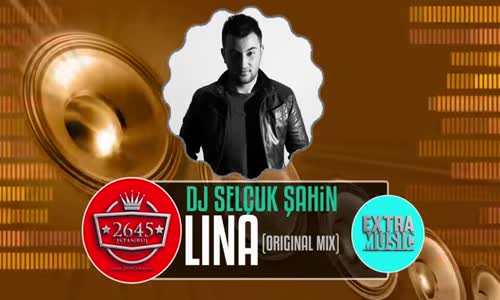  Dj Selçuk Şahin - Lina Original Mix