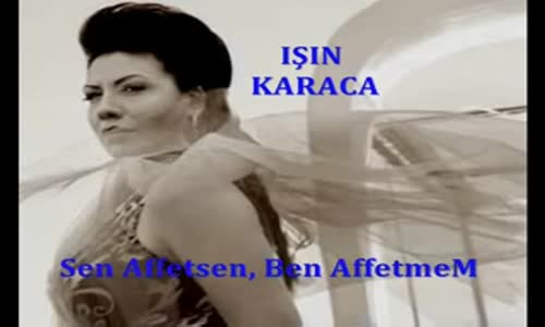 Işın Karaca Sen Affetsen Ben Affetmem 