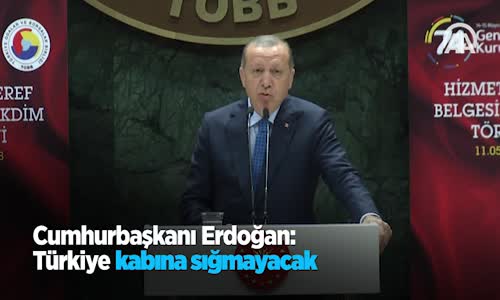 Cumhurbaşkanı Erdoğan Türkiye Kabına Sığmayacak 