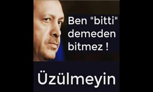 Recep Tayyip Erdoğan Şiir, Ben Bitti Demeden Bitmez Üzülmeyin