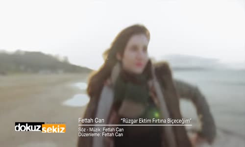 Fettah Can Rüzgar Ektim Fırtına Biçeceğim 