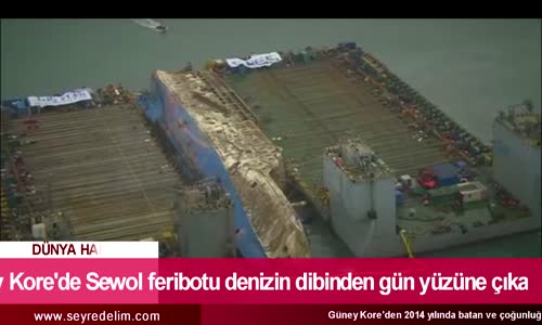 Güney Kore'de Sewol Feribotu Denizin Dibinden Gün Yüzüne Çıkartıldı