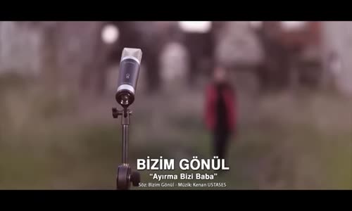 Bizim Gönül Ayırma Bizi Baba