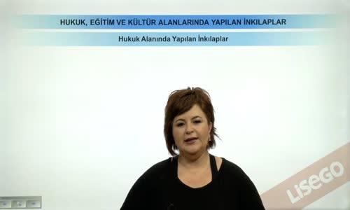 EBA T.C. İNKILAP TARİHİ VE ATATÜRKÇÜLÜK  LİSE - HUKUK EĞİTİM VE KÜLTÜR ALANINDA YAPILAN İNKILAPLAR - HUKUK ALANINDA YAPILAN İNKILAPLAR