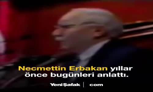 Erbakan Yıllar Önce Bugünleri Anlatmış!