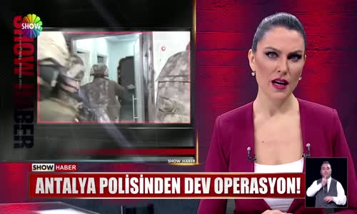 Antalya polisinden dev operasyon!