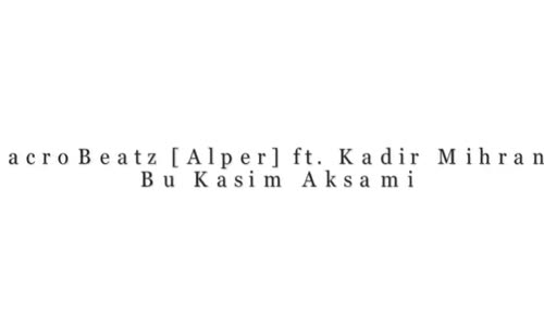 Kadir Mihran  Kalbim Sana Ait  Bu Kasım Akşamı Ft. Macrobeatz 