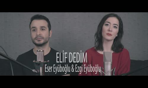  Eser Eyüboğlu & Ezgi Eyüboğlu Elif Dedim