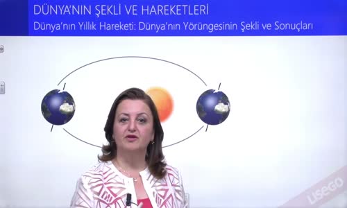 EBA COĞRAFYA LİSE - DÜNYANIN HAREKETİ - DÜNYANIN YILLIK HAREKETİ ; DÜNYA'NIN YÖRÜNGESİNİN ŞEKLİ VE SONUÇLARI