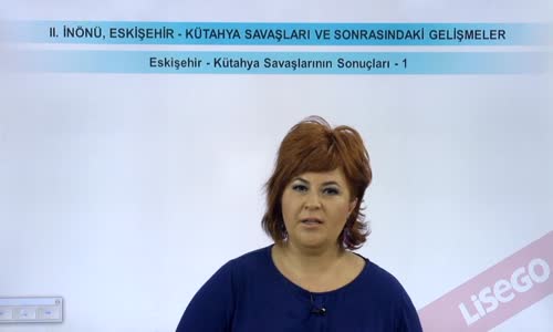 EBA T.C. İNKILAP TARİHİ VE ATATÜRKÇÜLÜK  LİSE - MİLLİ MÜCADELE - ESKİŞEHİR KÜTAHYA SAVAŞLARININ SONUÇLARI I