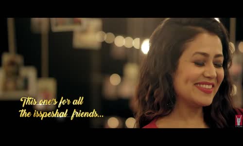 Neha Kakkar Ft. Yaari Song - The Isspeshal 