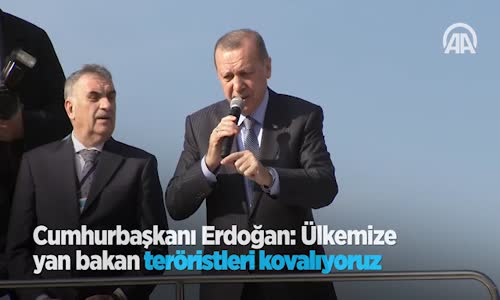 Cumhurbaşkanı Erdoğan: Ülkemize Yan Bakan Teröristleri Kovalıyoruz