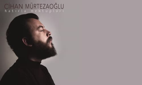 Cihan Mürtezaoğlu Hatırla Mektupları