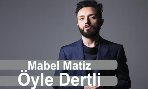 Mabel Matiz - Öyle Dertli Yeni