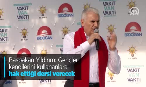 Başbakan Yıldırım: Gençler Kendilerini Kullananlara Hak Ettiği Dersi Verecek