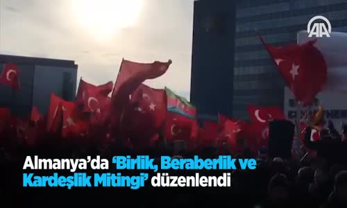 Almanya'da 'Birlik, Beraberlik Ve Kardeşlik Mitingi' Düzenlendi