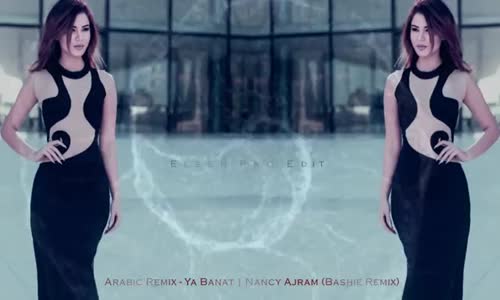 Arabic Remix - Ya Banat - Nancy Ajram Bashie Remix