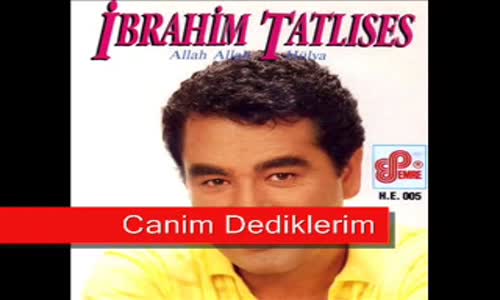 İbrahim Tatlıses - Canım Dediklerim