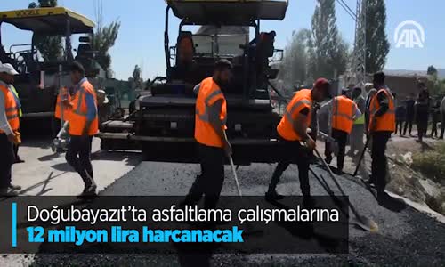 Doğubayazıt'ta Asfaltlama Çalışmalarına 12 Milyon Lira Harcanacak