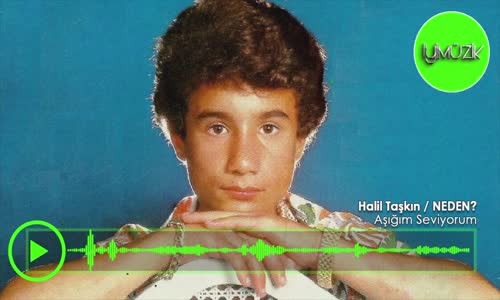 Halil Taşkın - Aşığım Seviyorum