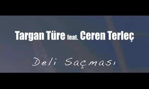 Targan Türe feat. Ceren Terleç - Deli Saçması