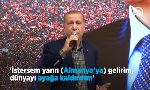 'İstersem Yarın (Almanya'ya) Gelirim, Dünyayı Ayağa Kaldırırım