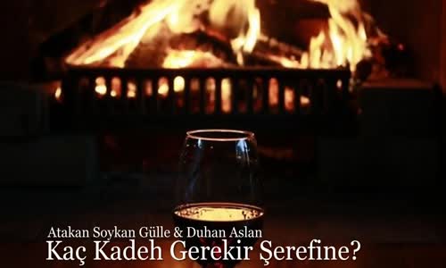 Atakan Soykan Gülle  Kaç Kadeh Gerekir Şerefine