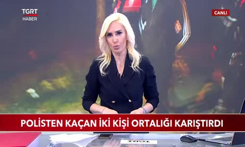 Polisten Kaçan İki Kişi Ortalığı Karıştırdı