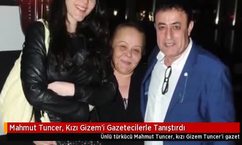 Mahmut Tuncer, Kızı Gizem'i Gazetecilerle Tanıştırdı