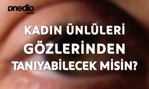 Kadın Ünlüleri Gözlerinden Tanıyabilecek Misin - Onedio