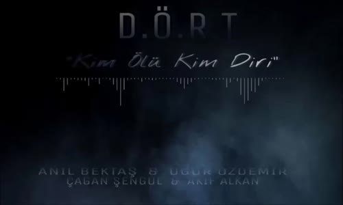 D Ö R T Kim Ölü Kim Diri