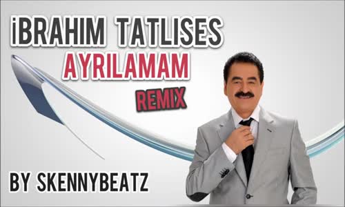  İbrahim Tatlıses - Ayrılamam Remix