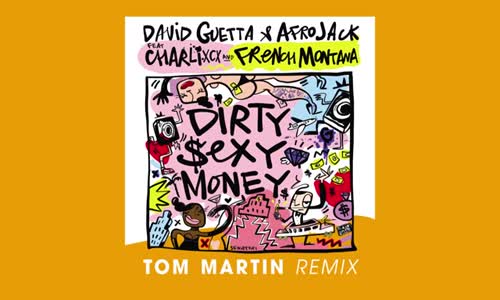 David Guetta & Afrojack Ft Charli Xcx & French Montana - Dirty Sexy Money Tom Martin Remix 