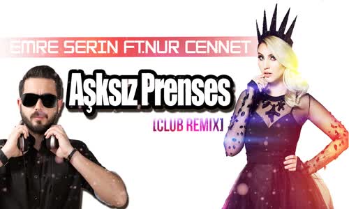 Emre Serin Ft Nur Cennet Aşksız Prenses (Club Remix)