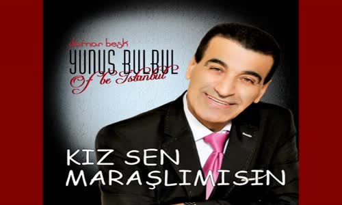 Yunus Bülbül - Kız Sen Maraşlı Mısın