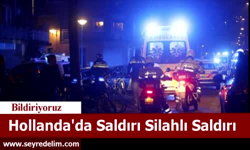 Hollanda'da Silahlı Saldırı