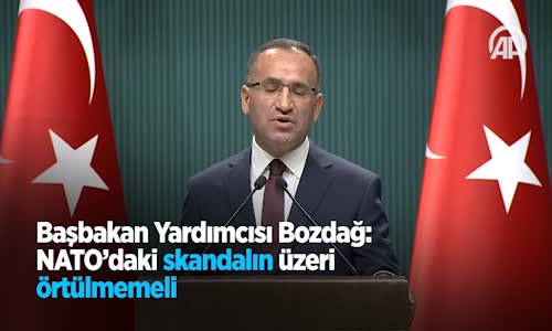 Başbakan Yardımcısı Ve Hükümet Sözcüsü Bozdağ NATO’daki Skandalın Üzeri Örtülmemeli 