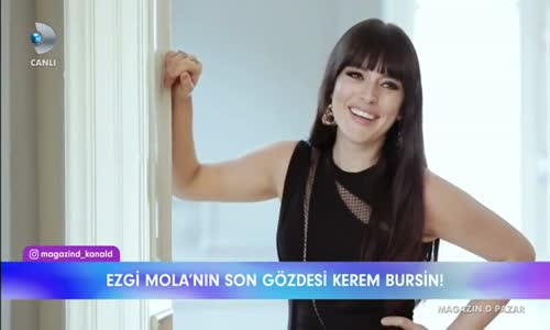 Ezgi Mola'nın Son Gözdesi Kerem Bürsin Magazin D 21 Ocak 2018