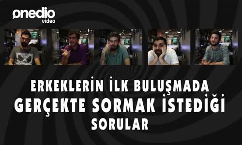 Erkeklerin İlk Buluşmada Gerçekte Sormak İstediği Sorular - Onedio