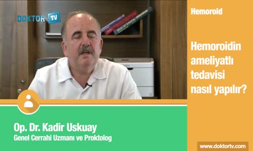 Hemoroidin Ameliyatlı Tedavisi Nasıl Yapılır