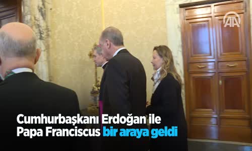 Cumhurbaşkanı Erdoğan İle Papa Franciscus Bir Araya Geldi