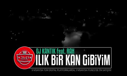 Dj Kantik Ft. Rah - Ilık Bir Kan Gibiyim (9 Nisan'da Digital Platformlarda)