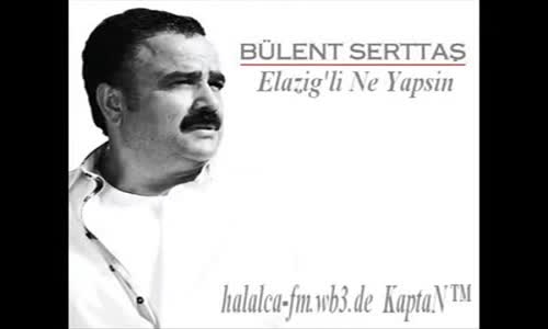 Bülent Serttaş Elazığlı Ne Yapsın