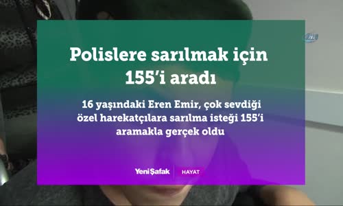 Polislere Sarılmak İçin 155’i Aradı