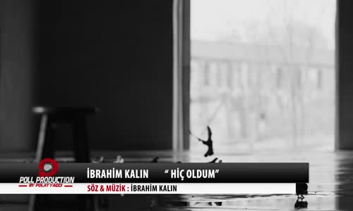 İbrahim Kalın - Hiç Oldum (Official Video)