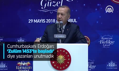 Cumhurbaşkanı Erdoğan: 'Zulüm 1453'te Başladı' Diye Yazanları Unutmadık