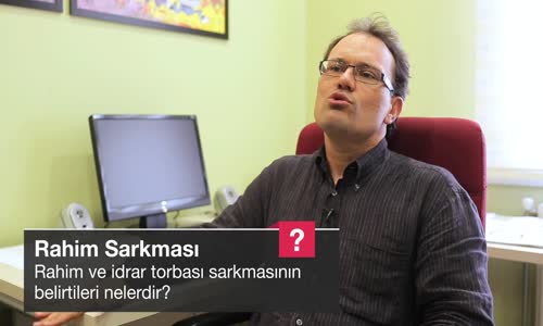 Rahim Ve İdrar Torbası Sarkmasının Belirtileri Nelerdir