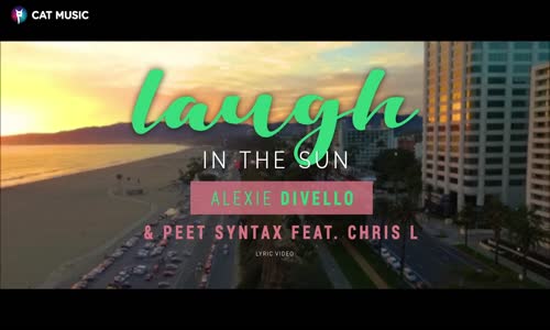 Alexie Divello & Peet Syntax Ft. Chris L - Laugh In The Sun