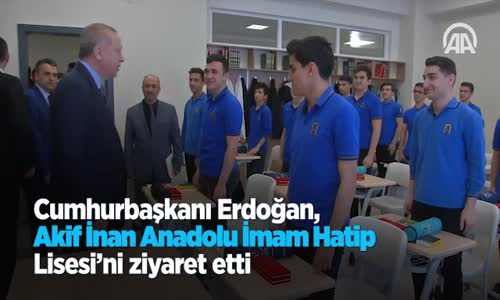 Cumhurbaşkanı Erdoğan, Akif İnan Anadolu İmam Hatip Lisesi'ni Ziyaret Etti